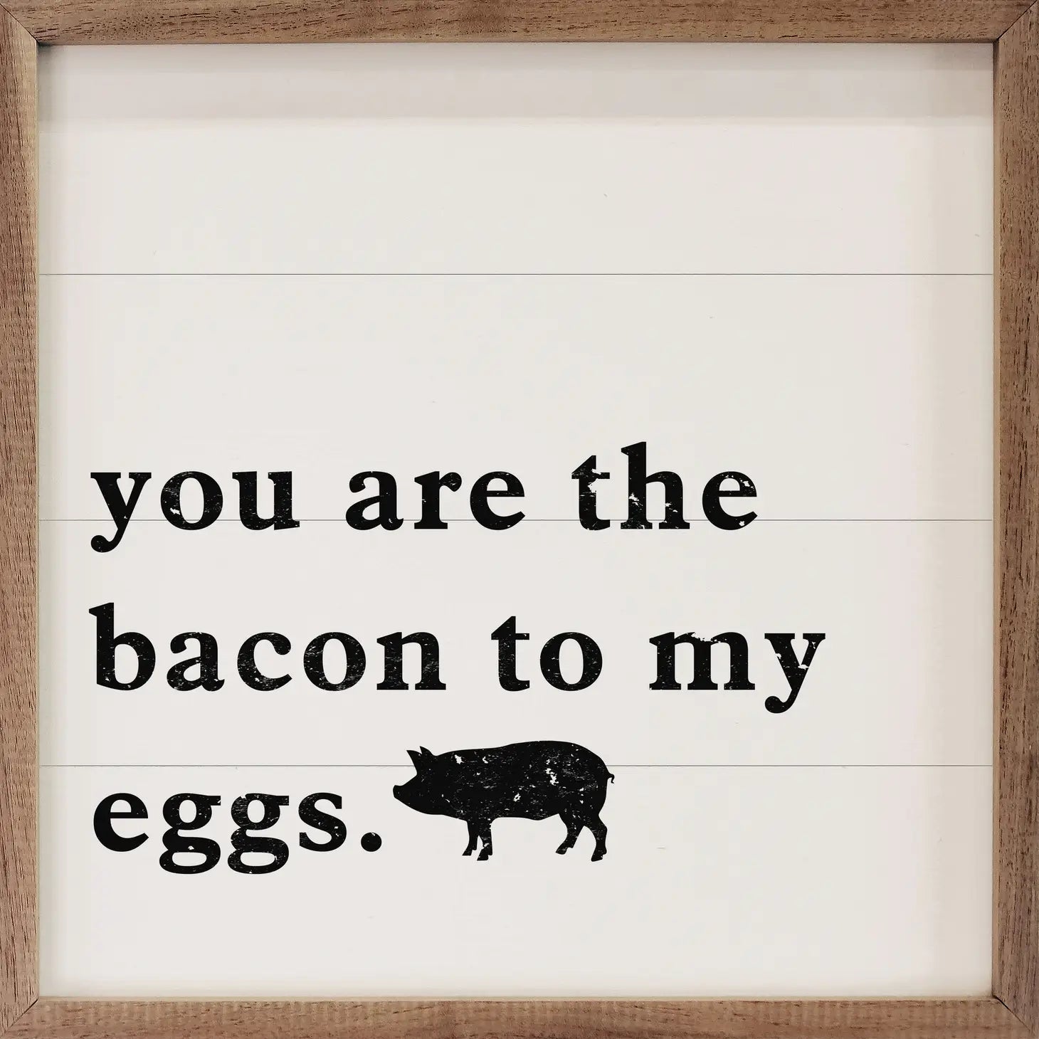 You Are The Bacon Framed Sign