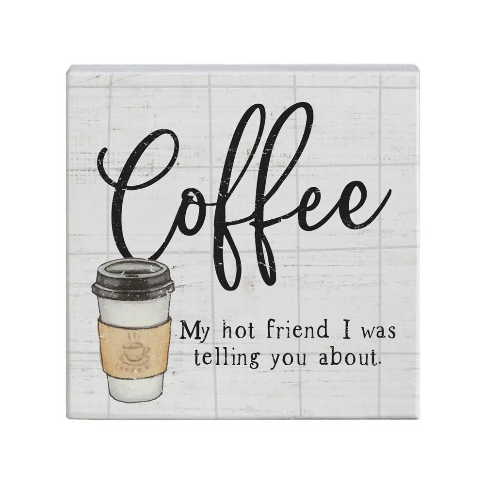 Coffee My Hot Friend Block Sign