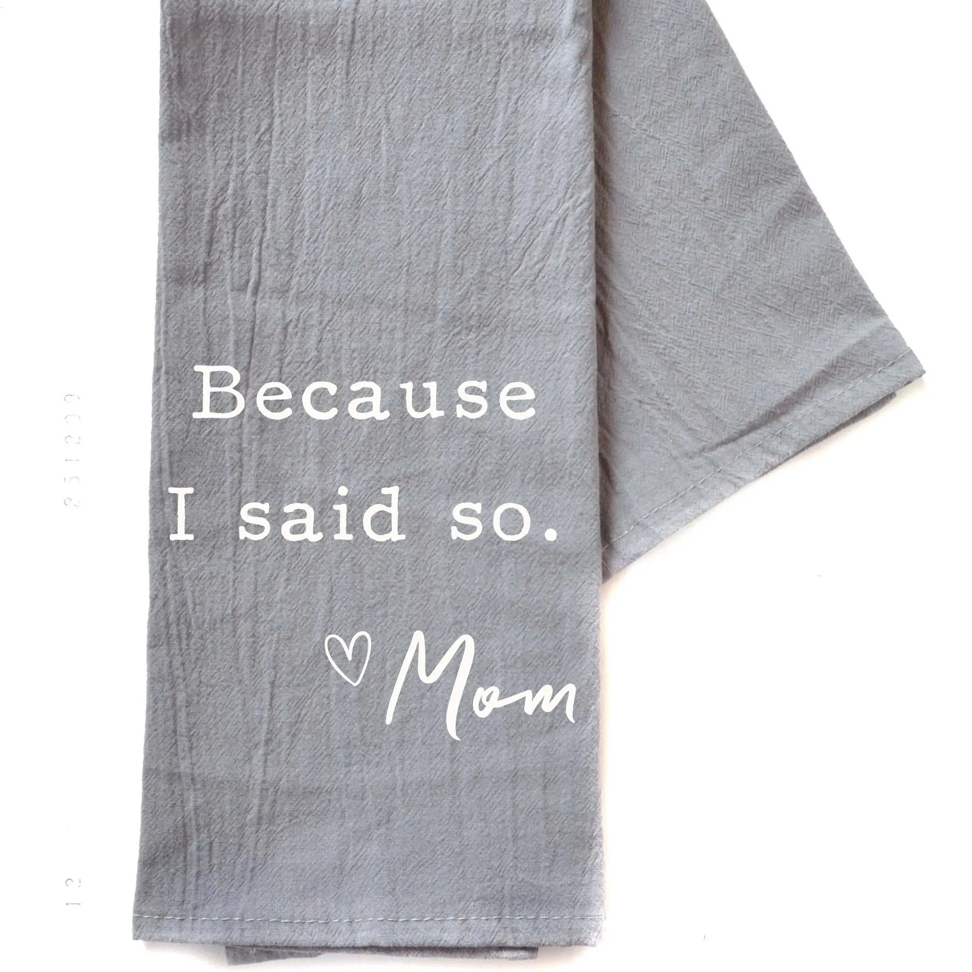 Because I Said So…Mom Towel