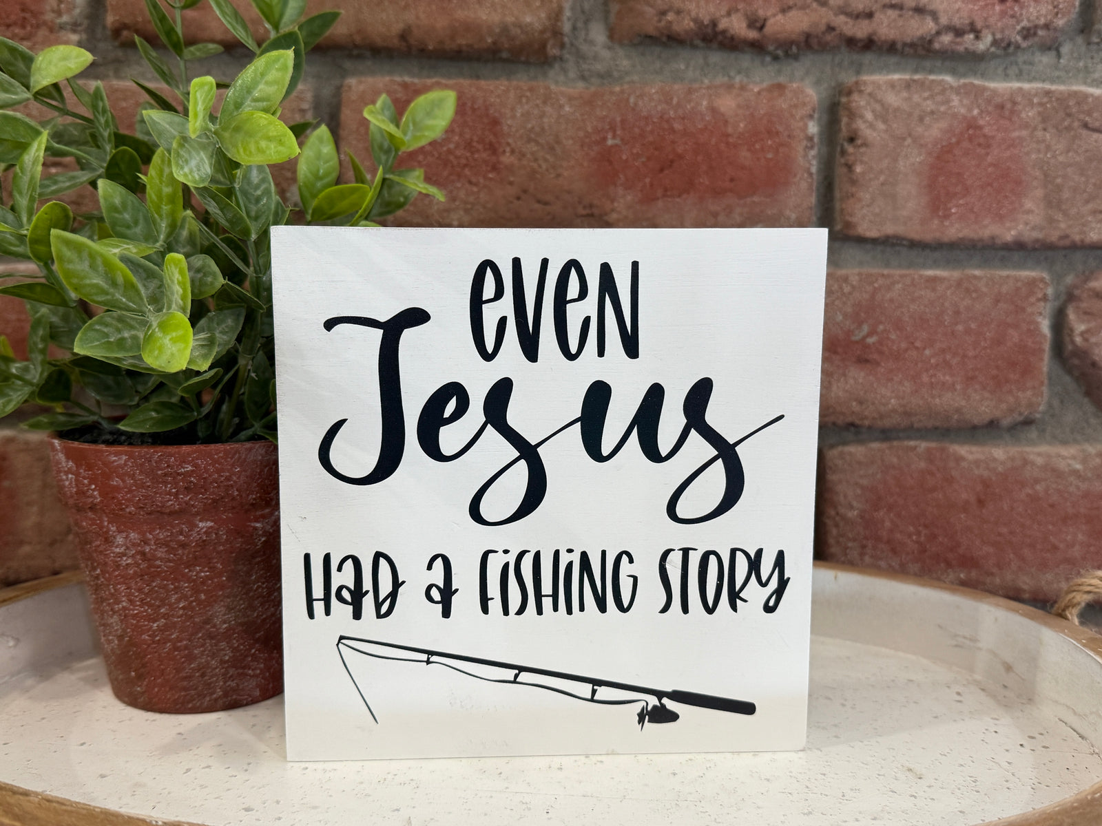 Even Jesus Had a Fishing Story Wood Sign