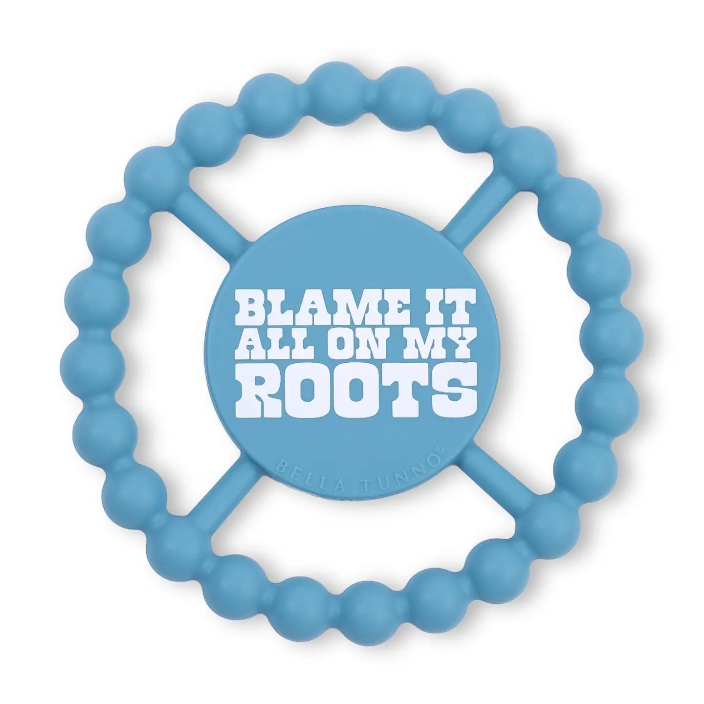 Blame it on my roots happy Teether