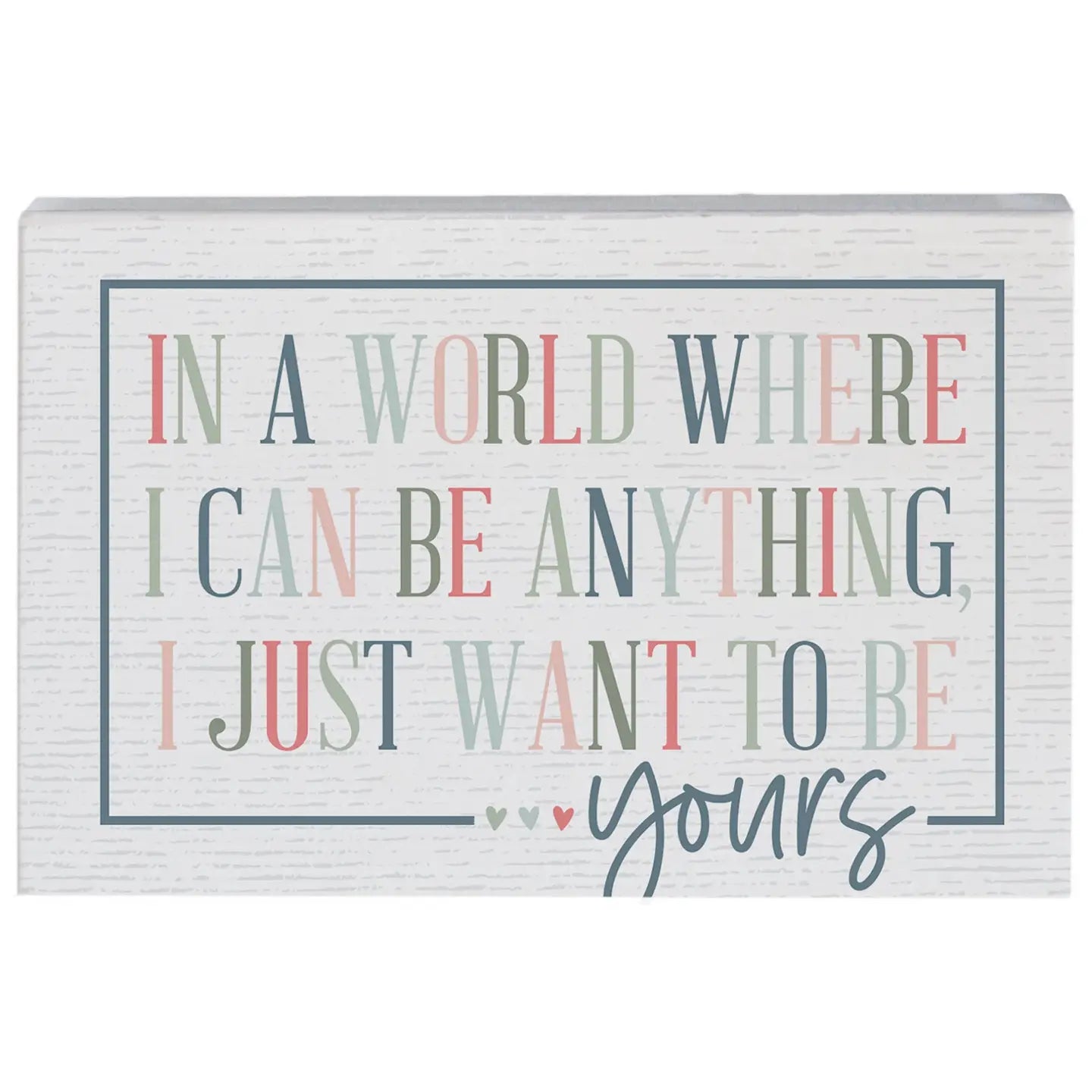 Want to be Yours Wood Block Sign