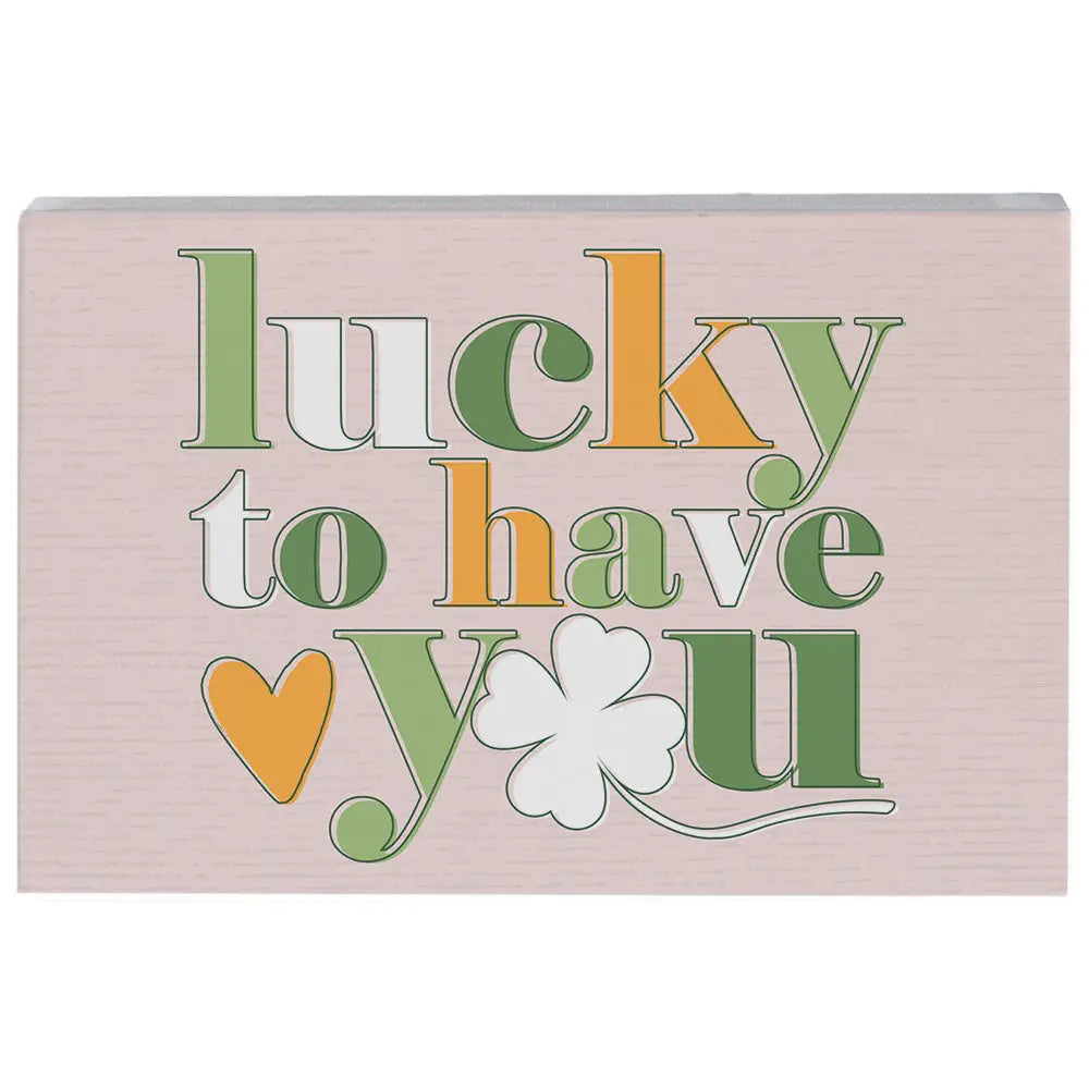 Lucky to have you Wood Block Sign