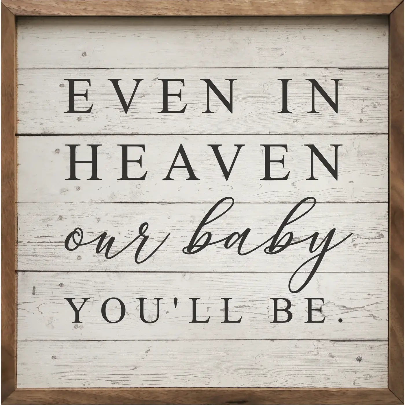 Even in Heaven Framed Sign