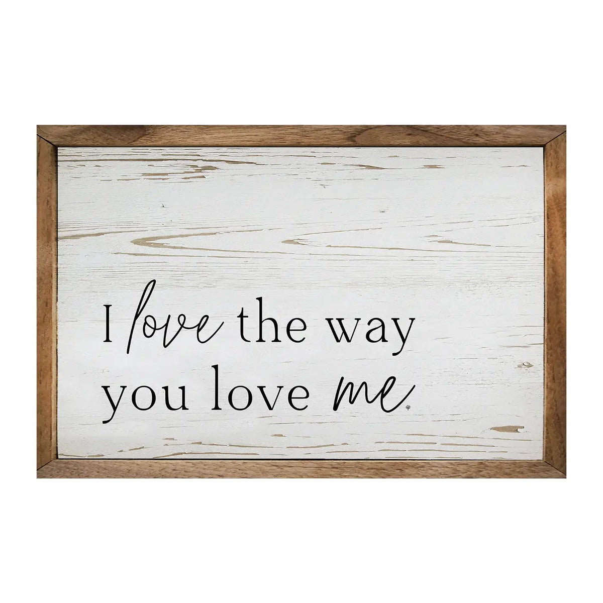 Love the Way You Love Me Framed Sign