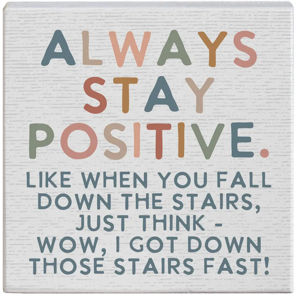 Always Stay Positive Wood Block Sign