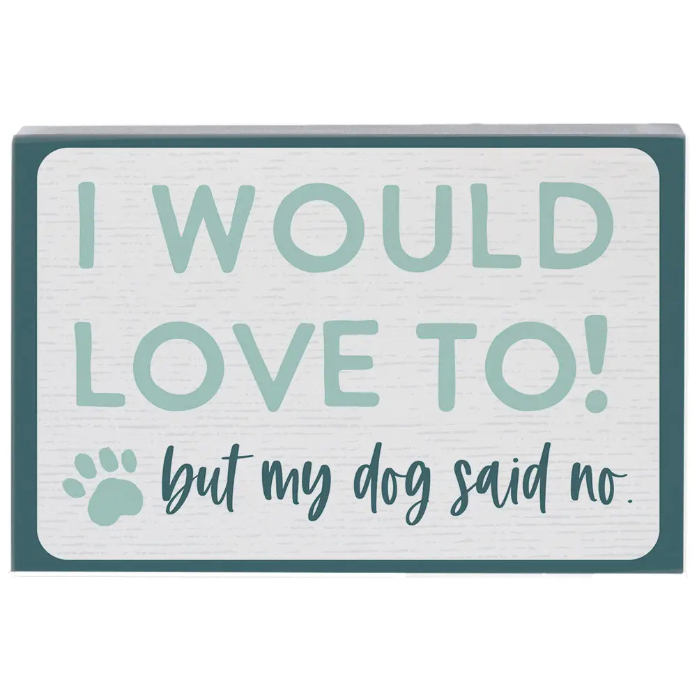 My Dog Said No Wood Block Sign