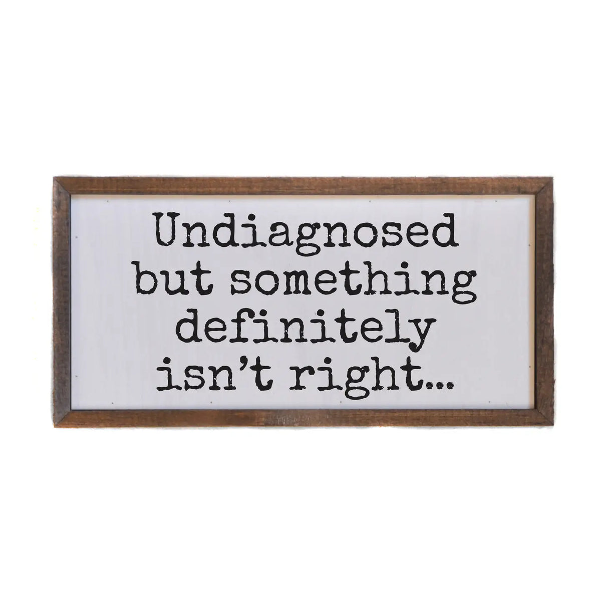 Undiagnosed Framed Sign
