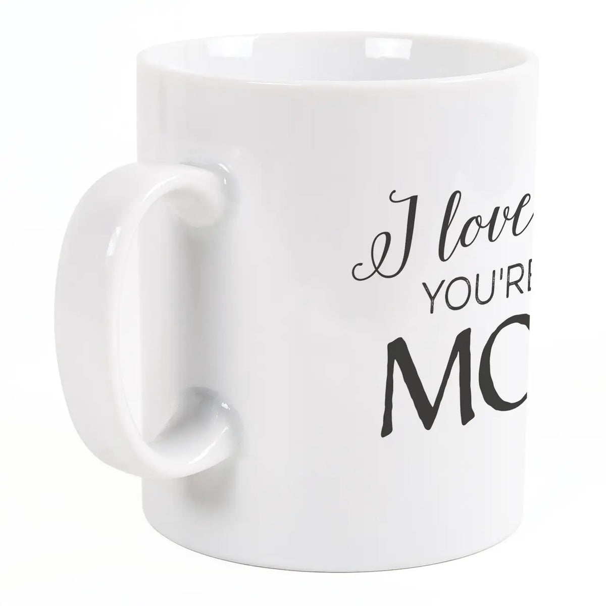 I Love that you’re my Mom Mug
