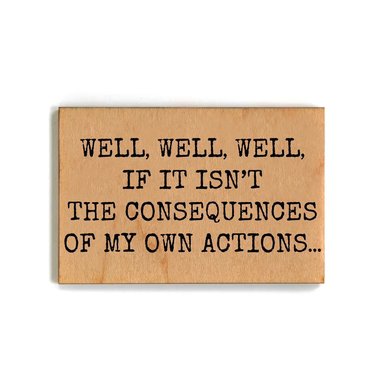 My Consequences Wood Magnet