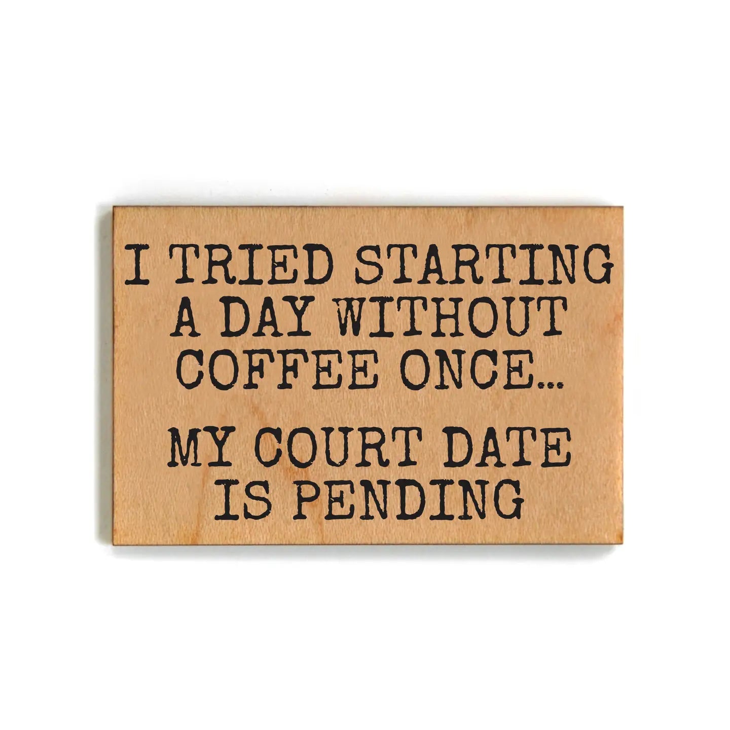 A Day Without Coffee Wood Magnet