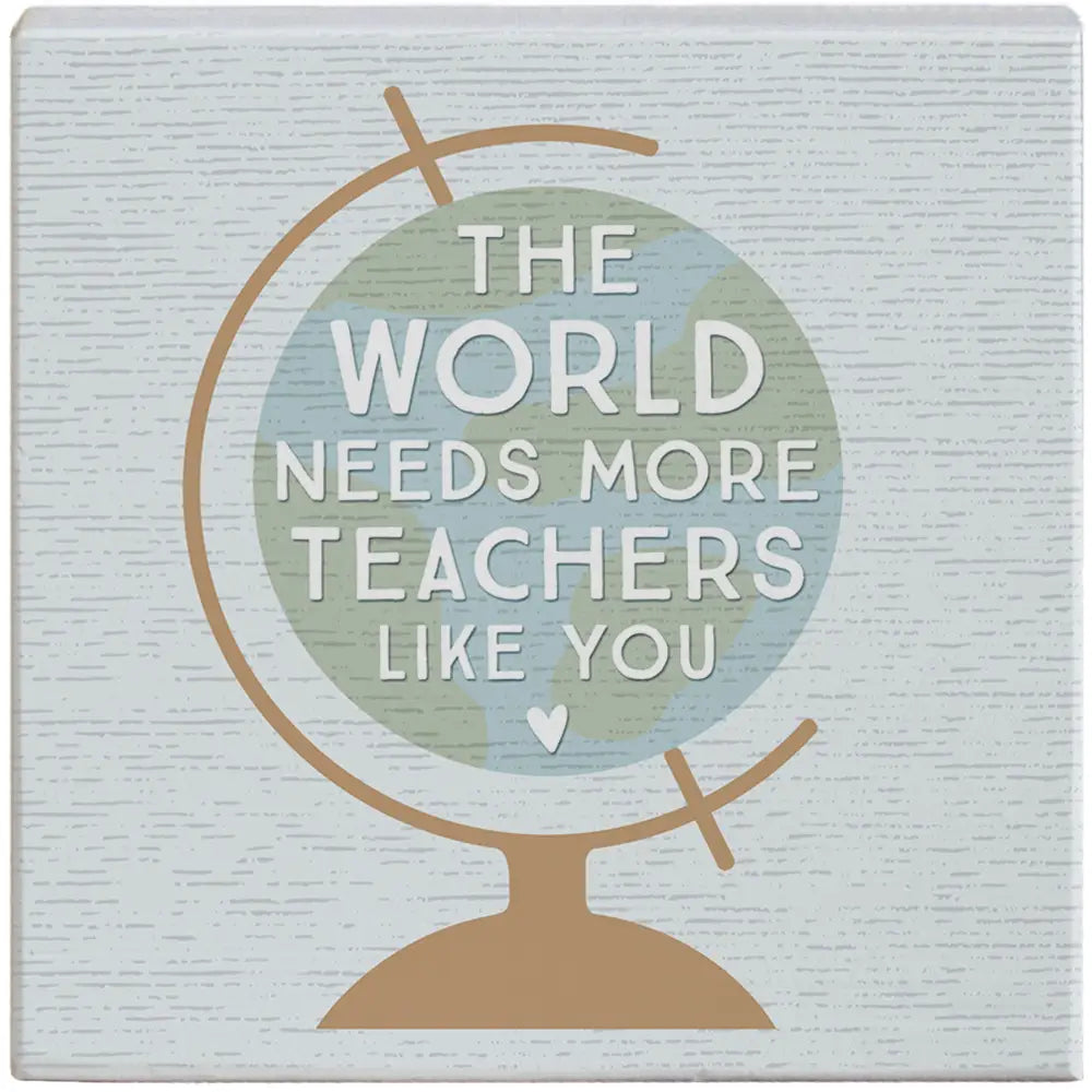 World Needs More Teachers Wood Block Sign