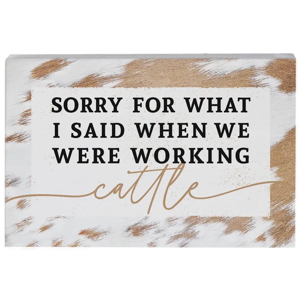 Sorry Working Cattle Wood Block Sign