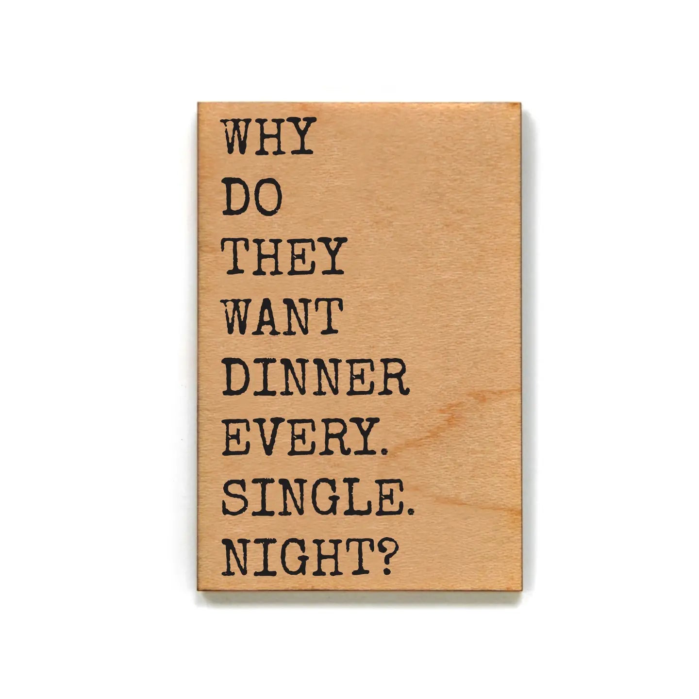 Why do they want dinner wood magnet