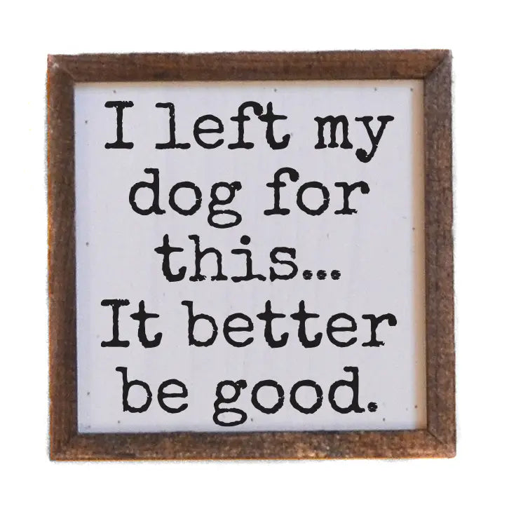 I Left My Dog Framed Sign