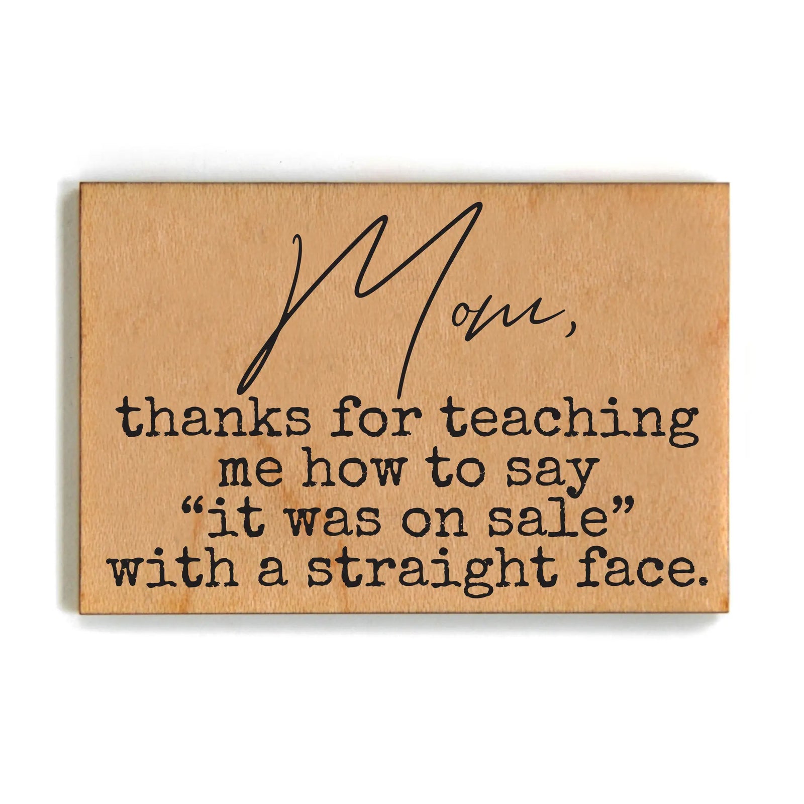 Mom Thanks for Teaching Wood Magnet
