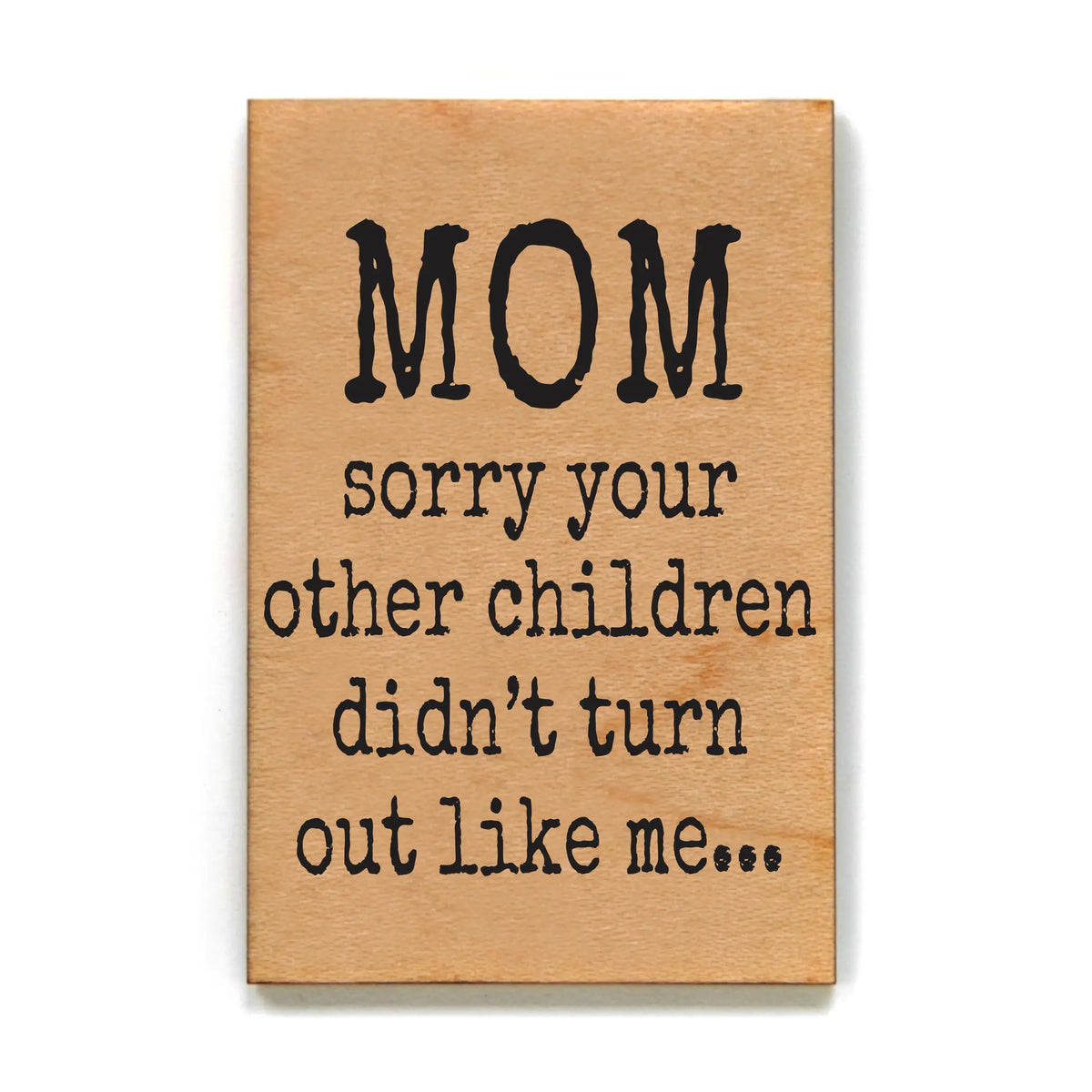 Mom Sorry Wood Magnet