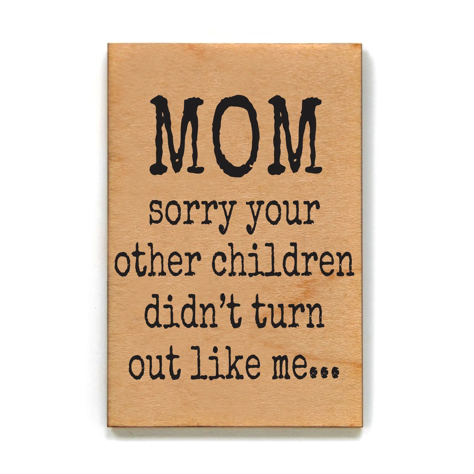 Mom Sorry Wood Magnet
