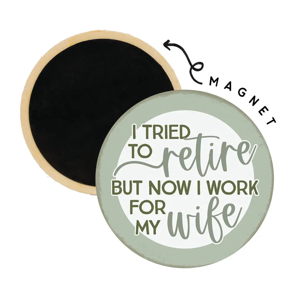 Retire Work for Wife Round Magnet