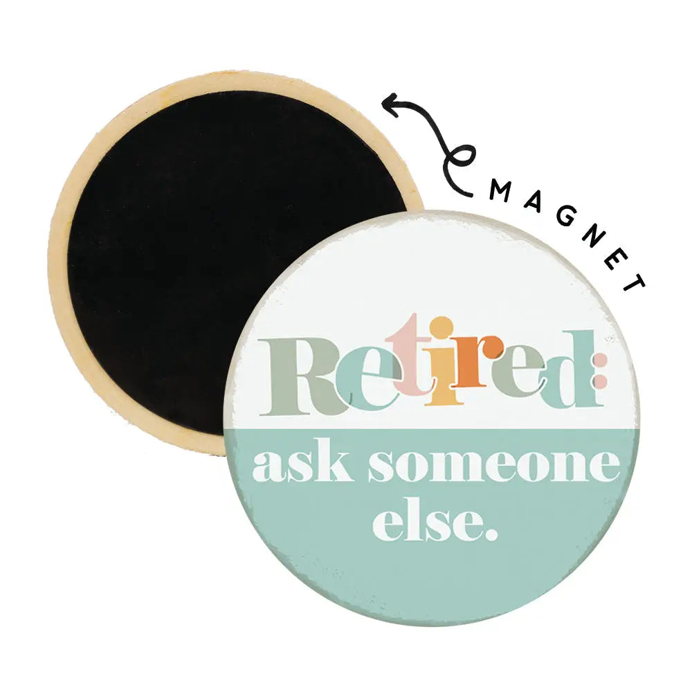 Retired Ask Someone Else Round Magnet