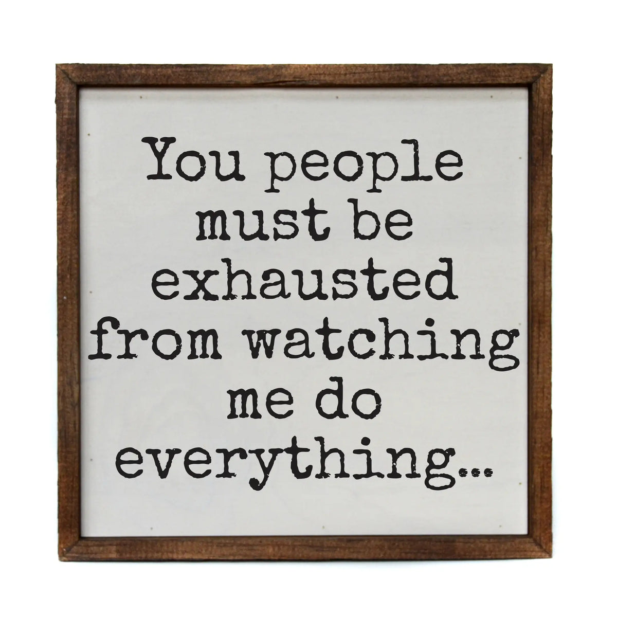 You People Must be Exhausted Framed Sign