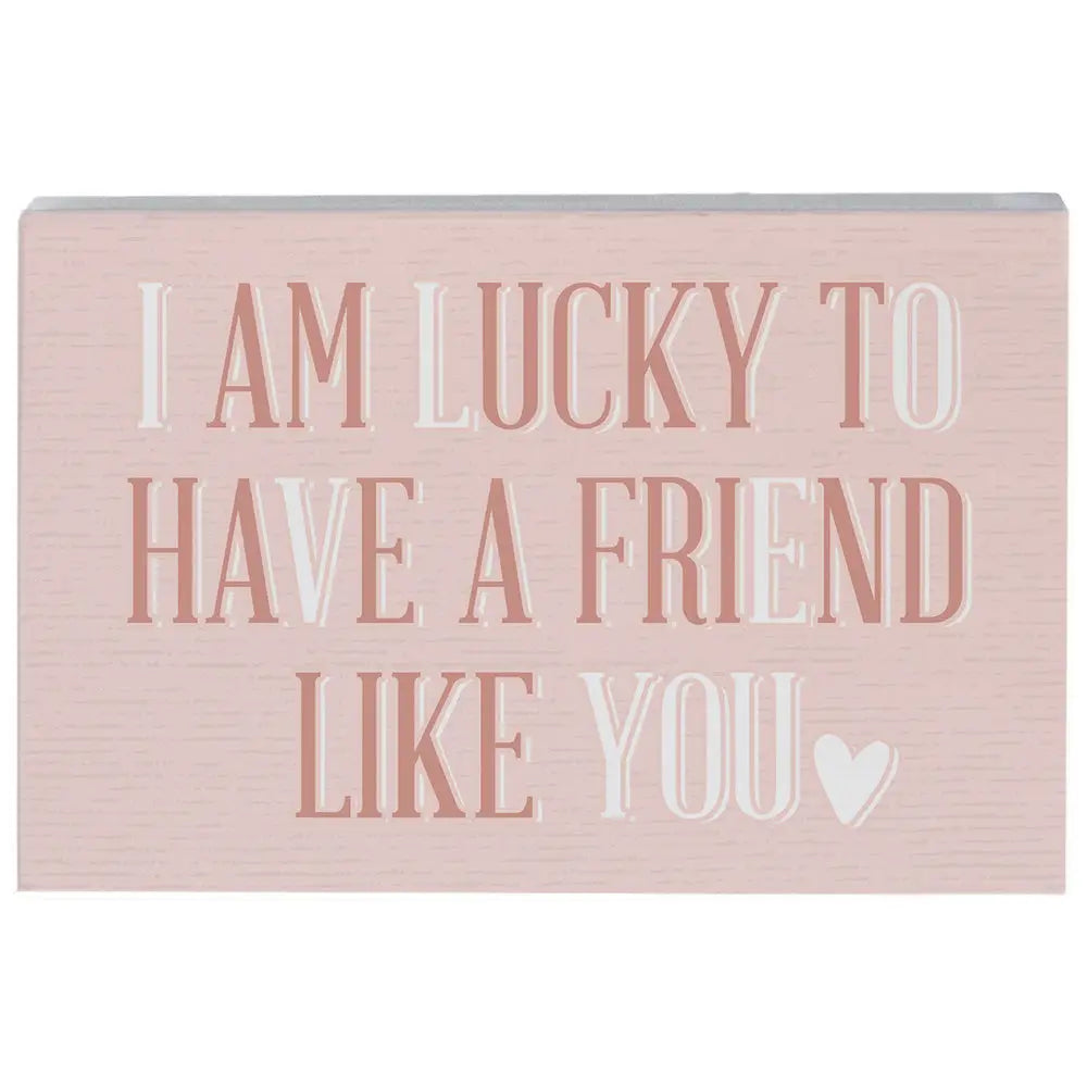 Lucky to have friend wood block sign