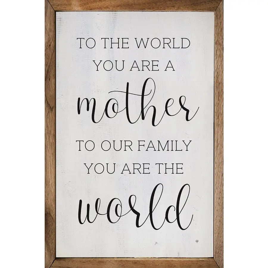 To the World You Are A Mother Framed Sign