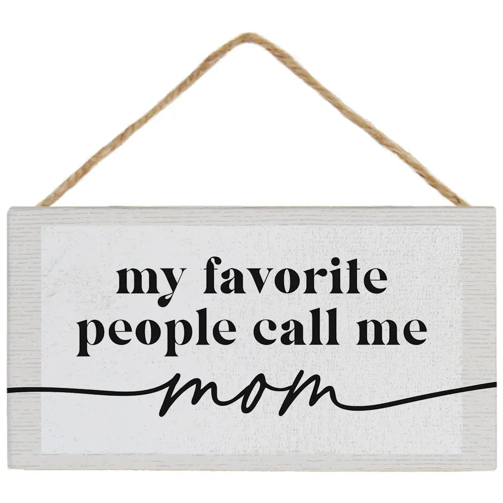 Favorite People Call Me Mom Hanging Sign
