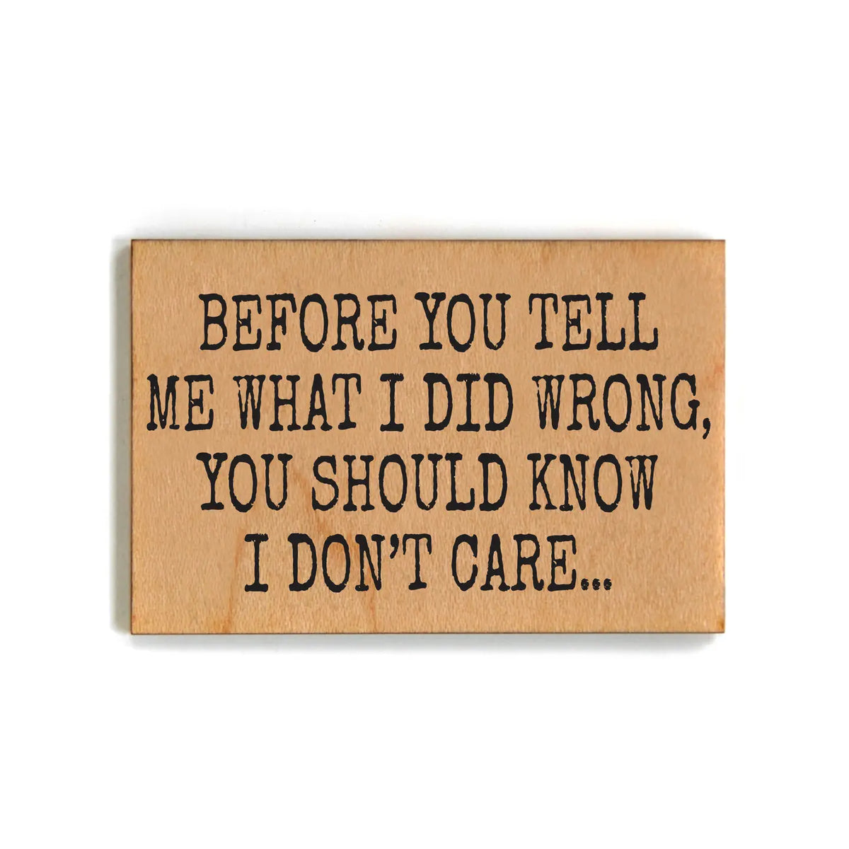 Before You Tell Me Wood Magnet