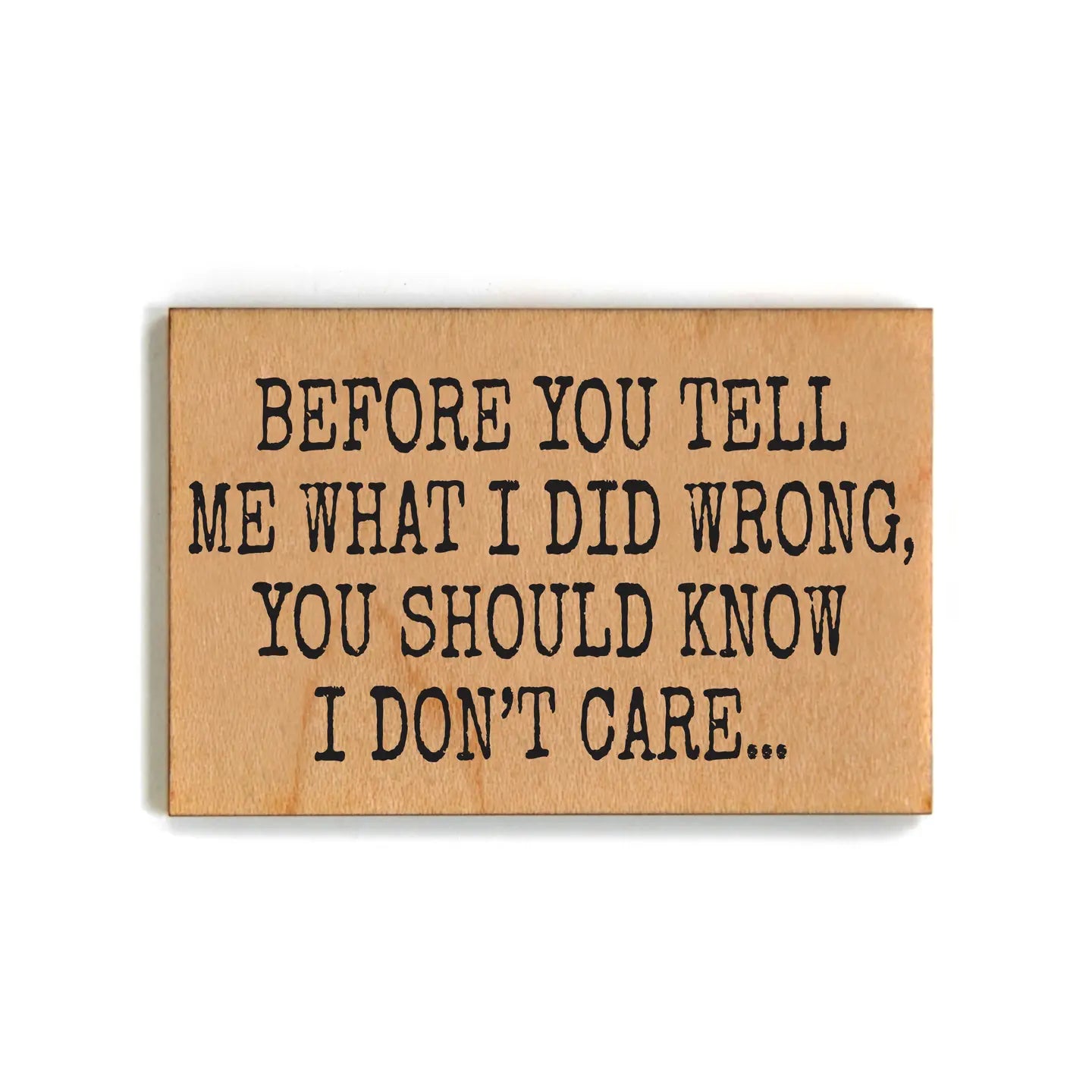 Before You Tell Me Wood Magnet