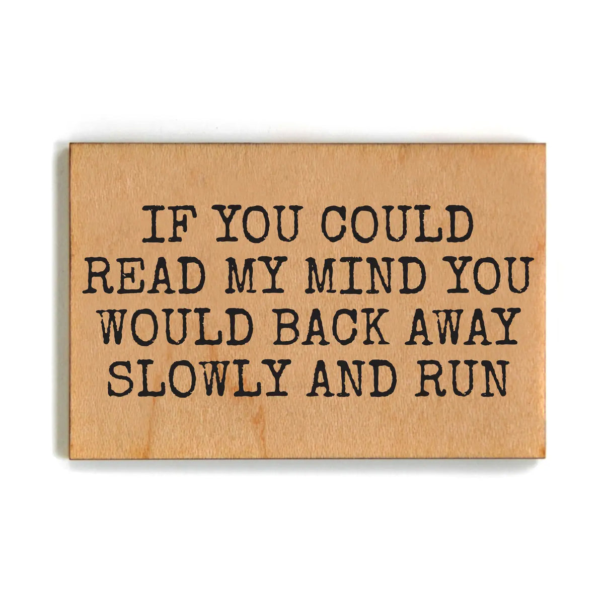 If You Could Read My Mind Wood Magnet