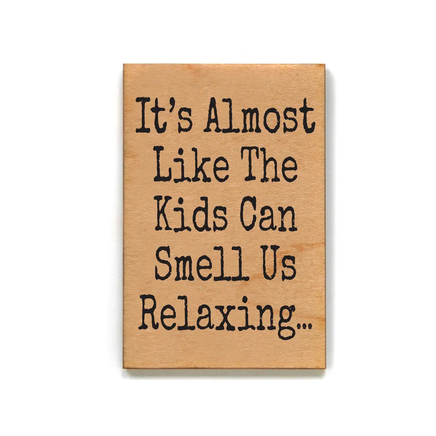 It’s Almost Like the Kids Wood Magnet