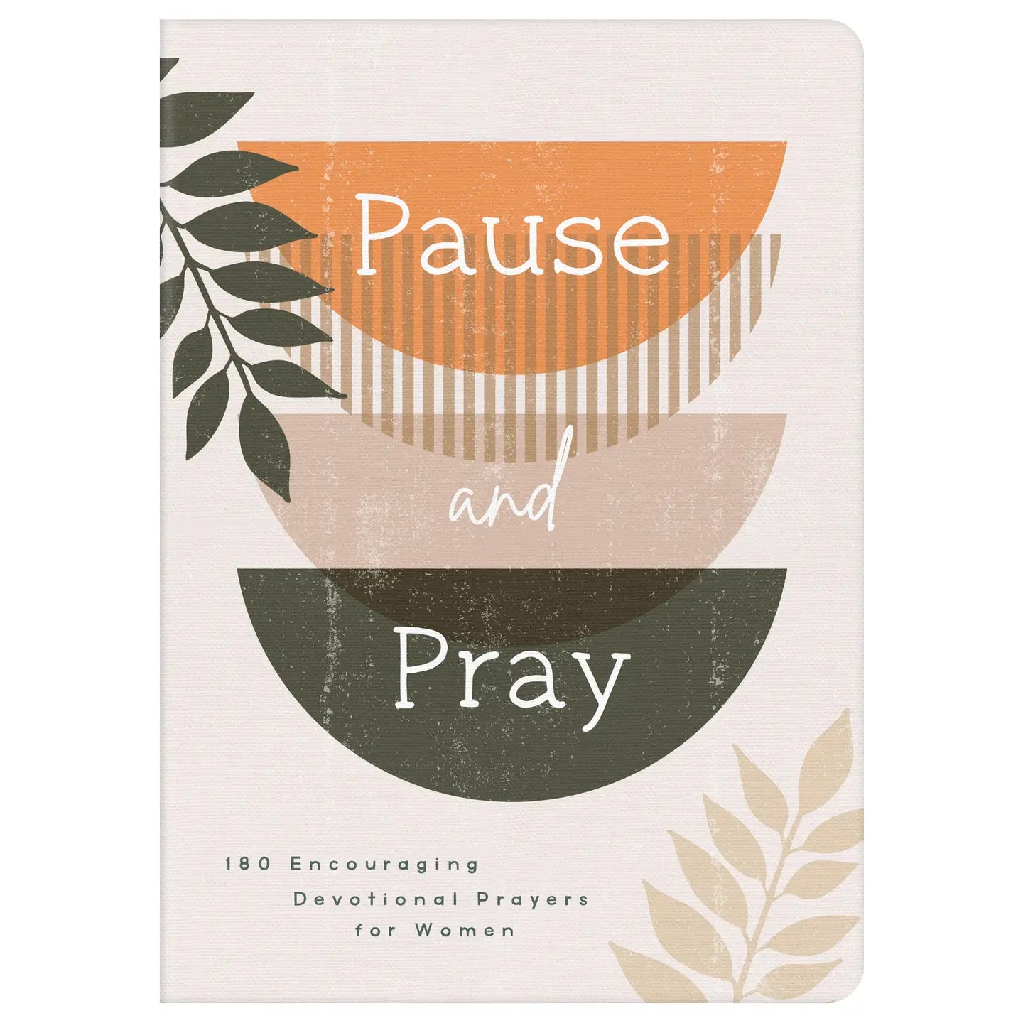 Pause and Pray : 180 Encouraging Devotional Prayers for Women