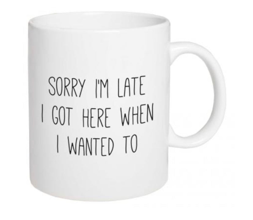 Sorry I’m Late Mug