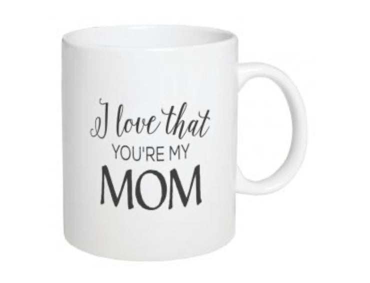 I Love That You’re My Mom Mug