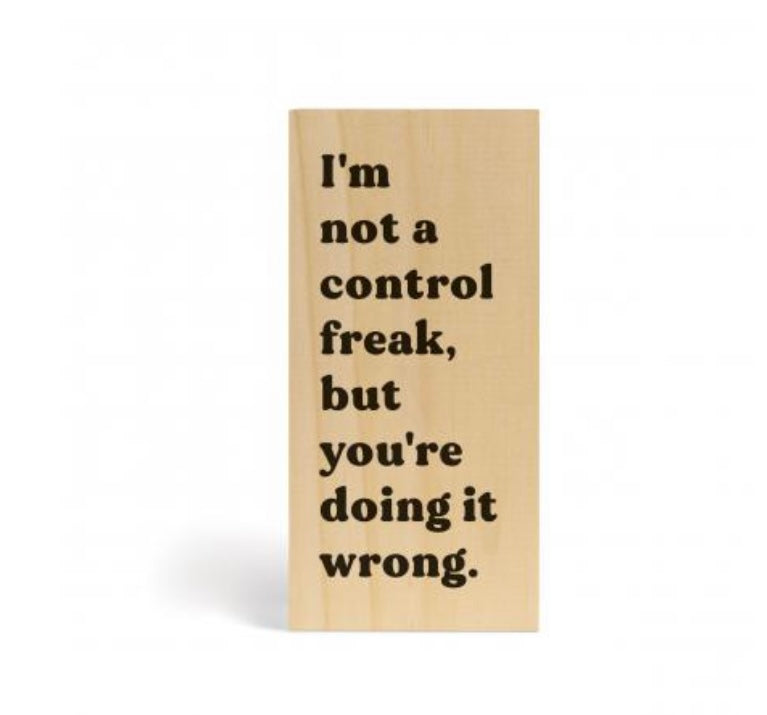 I’m Not a Control Freak Wood Block