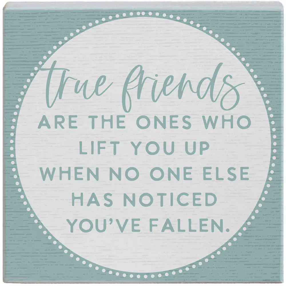 True Friends Lift You Up Wood Block Sign